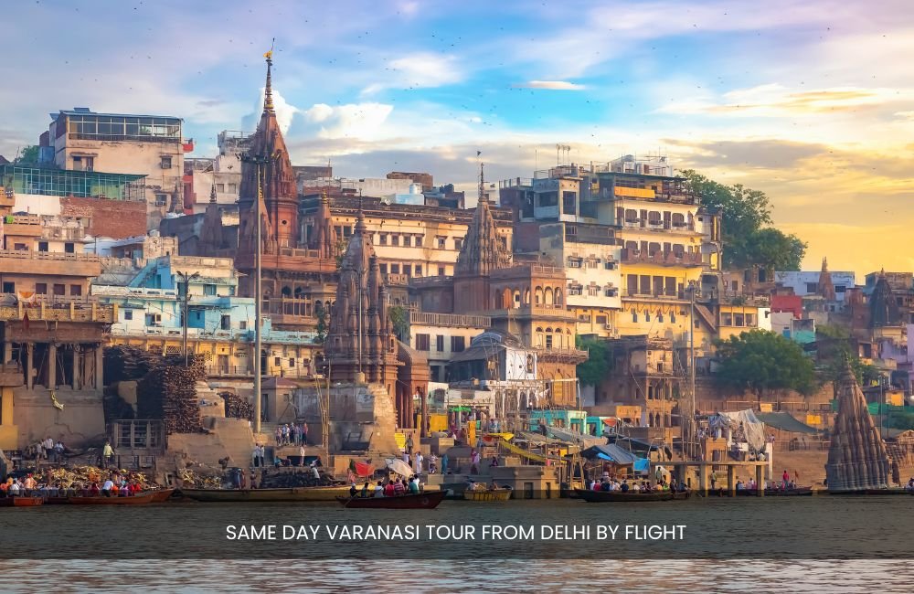 same-day-varanasi-tour-from-delhi-by-flight-book-now-for-spiritual-journey